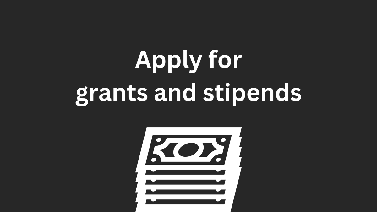 Apply for grants and stipends