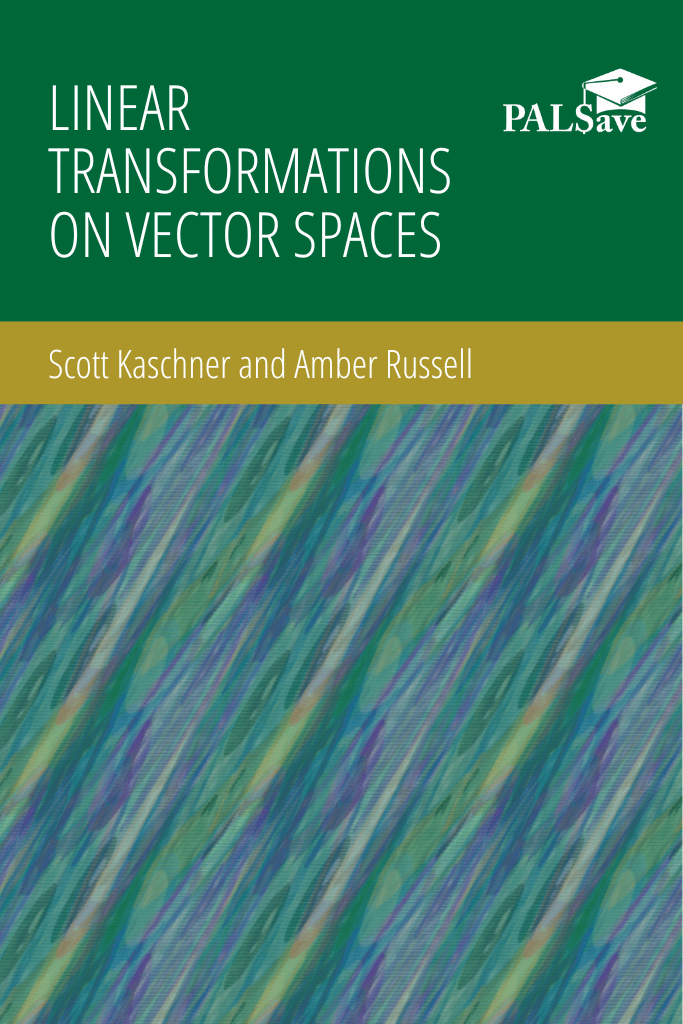 Book cover with abstract graphic design that reads: Linear Transformations on Vector Spaces, Scott Kaschner and Amber Russell.